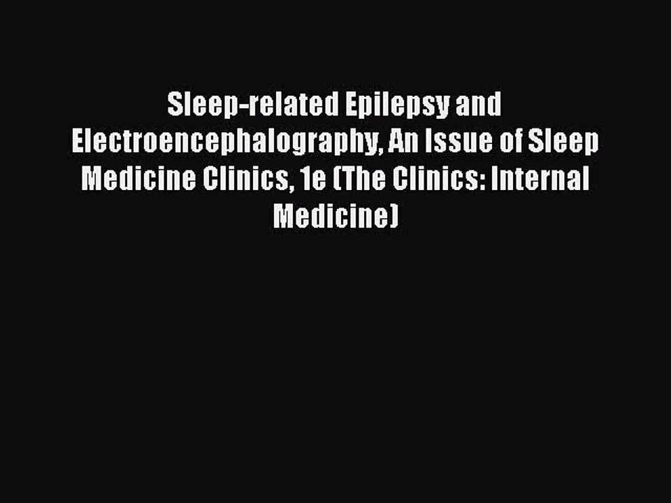 Read Sleep-related Epilepsy and Electroencephalography An Issue of Sleep Medicine Clinics 1e