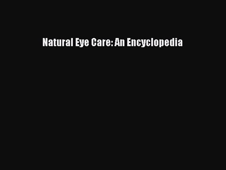 Read Natural Eye Care: An Encyclopedia Ebook Free