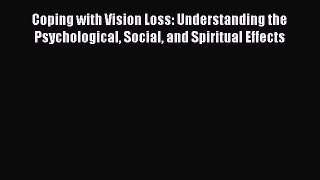 Read Coping with Vision Loss: Understanding the Psychological Social and Spiritual Effects