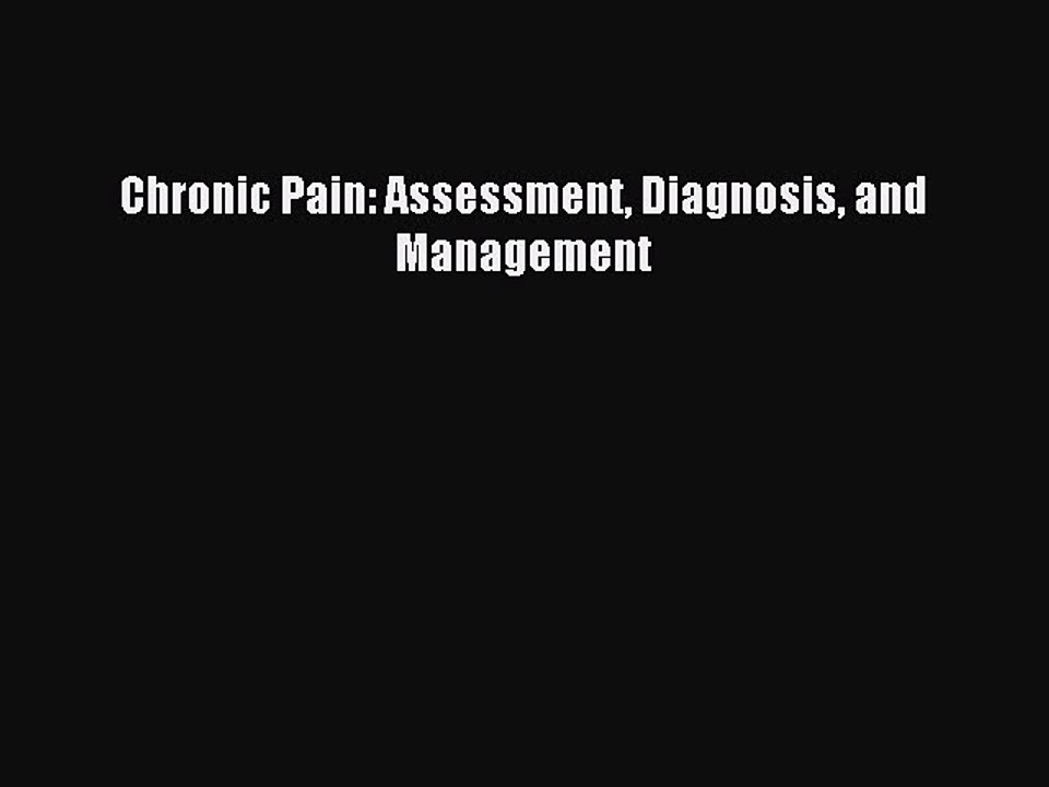 Read Chronic Pain: Assessment Diagnosis and Management Ebook Free