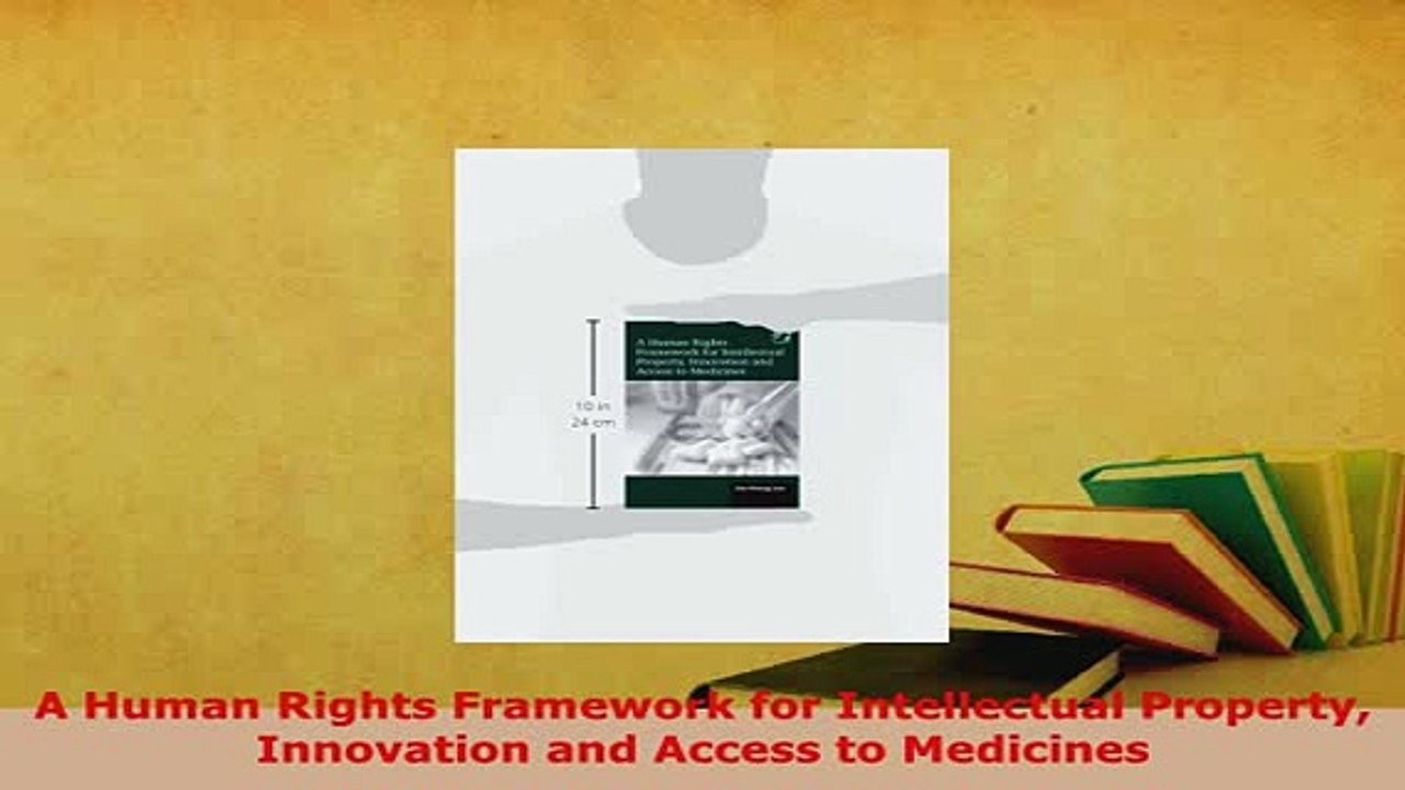Download  A Human Rights Framework for Intellectual Property Innovation and Access to Medicines  Read Online