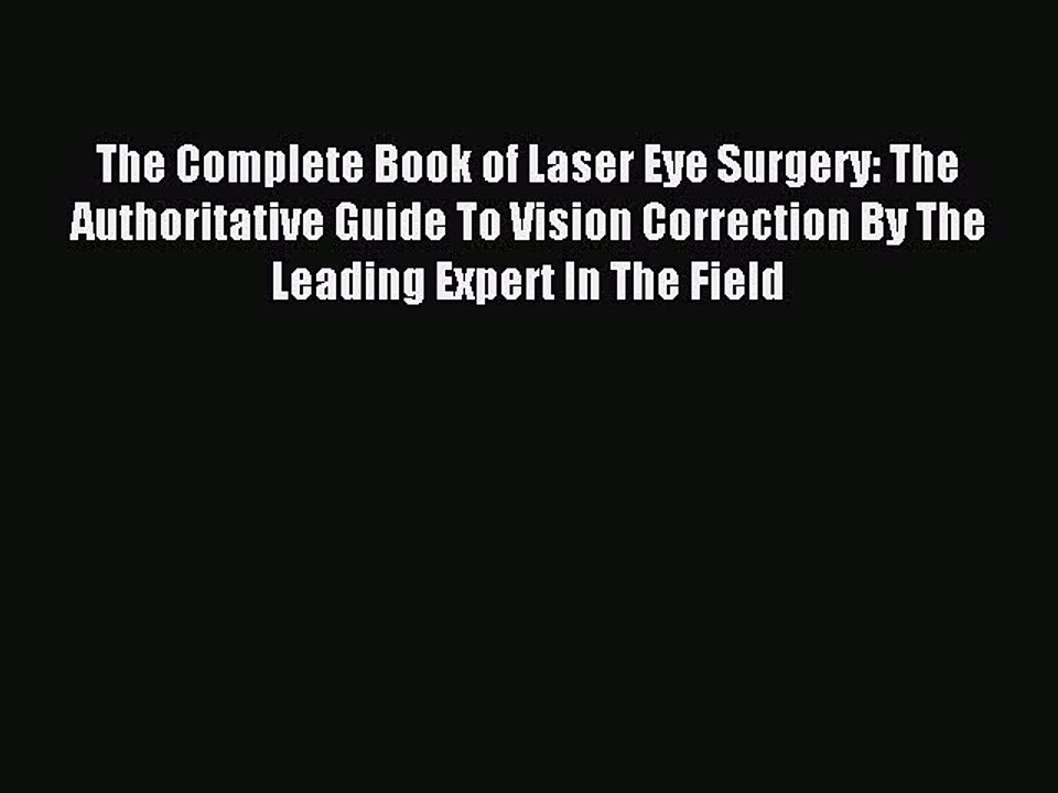 Download The Complete Book of Laser Eye Surgery: The Authoritative Guide To Vision Correction