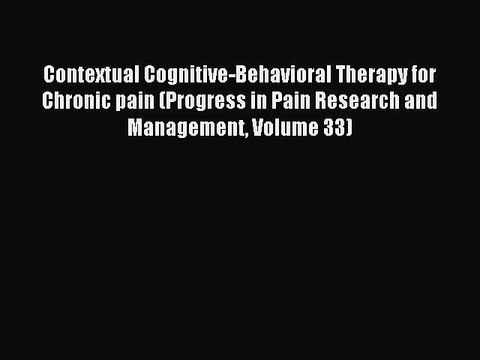 Read Contextual Cognitive-Behavioral Therapy for Chronic pain (Progress in Pain Research and