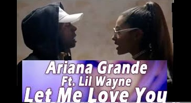 Ariana Grande Feat Lil Wayne Let Me Love You Music Video 2016