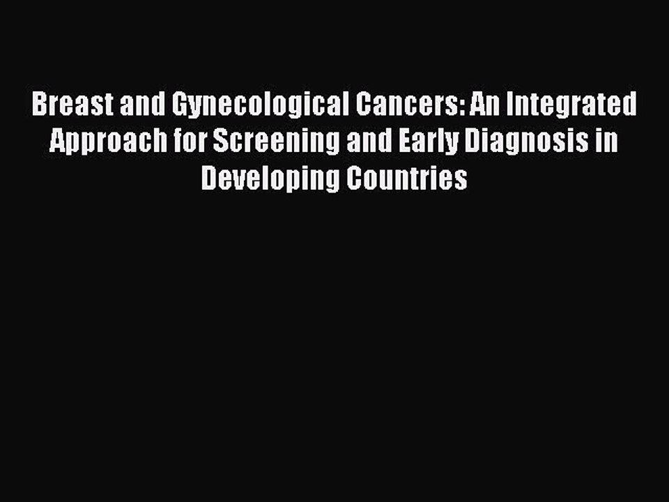 Read Breast and Gynecological Cancers: An Integrated Approach for Screening and Early Diagnosis