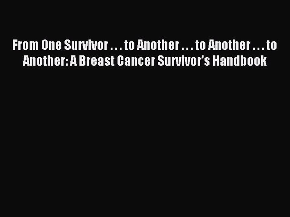Read From One Survivor . . . to Another . . . to Another . . . to Another: A Breast Cancer
