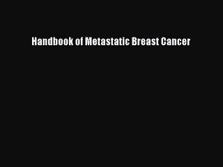 Read Handbook of Metastatic Breast Cancer Ebook Free
