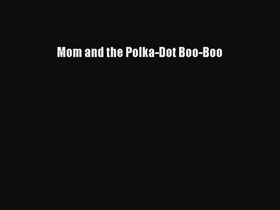 Read Mom and the Polka-Dot Boo-Boo Ebook Free