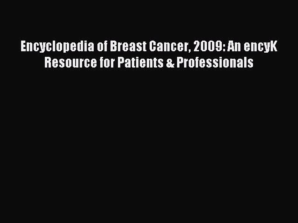 Read Encyclopedia of Breast Cancer 2009: An encyK Resource for Patients & Professionals Ebook