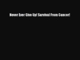 Read Never Ever Give Up! Survival From Cancer! Ebook Free