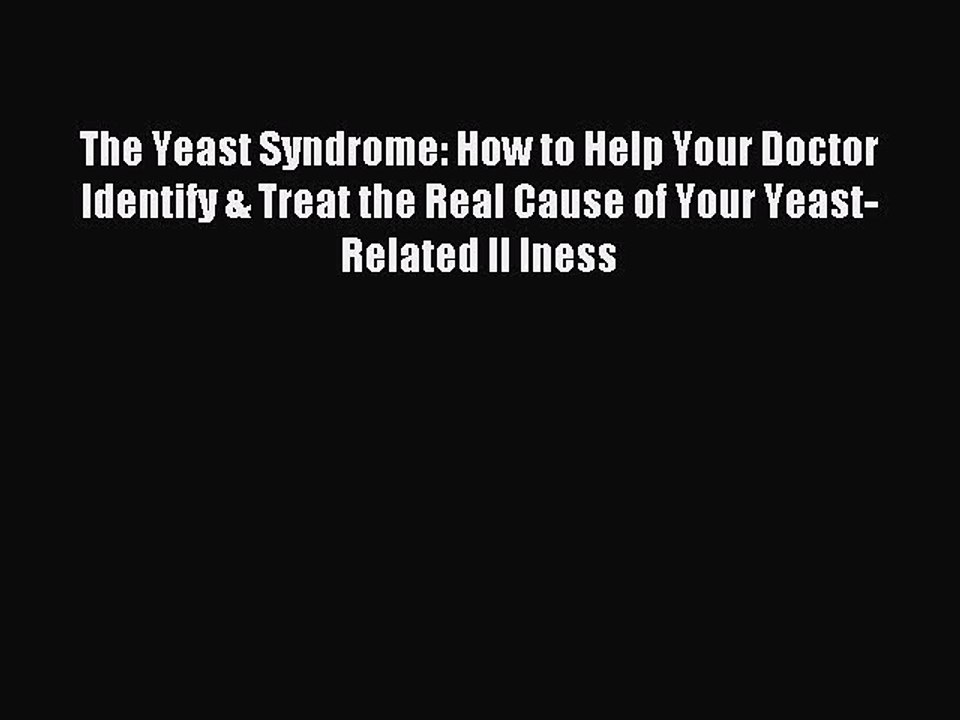 Read The Yeast Syndrome: How to Help Your Doctor Identify & Treat the Real Cause of Your Yeast-Related