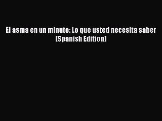 Download El asma en un minuto: Lo que usted necesita saber (Spanish Edition) Ebook Free