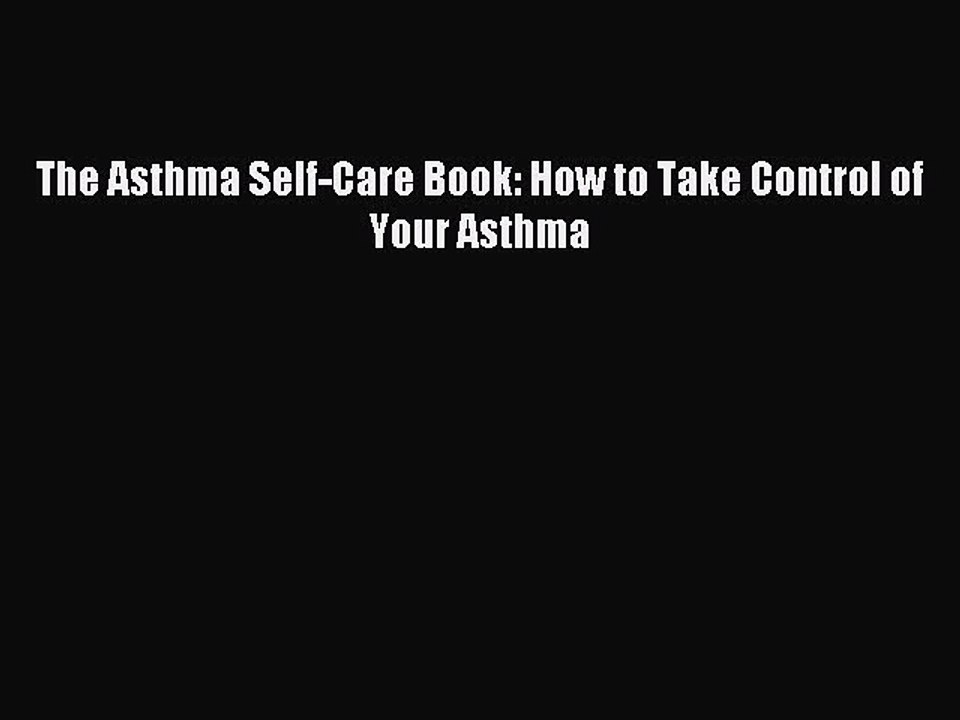 Read The Asthma Self-Care Book: How to Take Control of Your Asthma Ebook Free