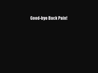 Read Good-bye Back Pain! Ebook Free