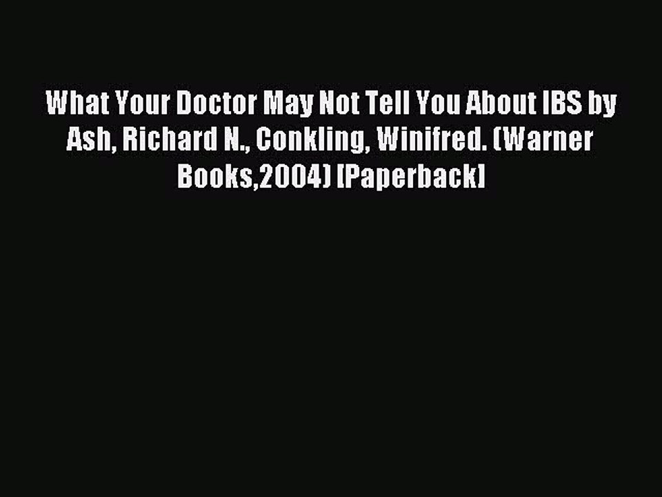 Download What Your Doctor May Not Tell You About IBS by Ash Richard N. Conkling Winifred. (Warner