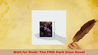 Download  Wait for Dusk The Fifth Dark Days Novel Free Books