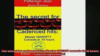 FREE PDF  The secret for cadenced hits Master QWERTY console in 10 hours Mastering console  FREE BOOOK ONLINE