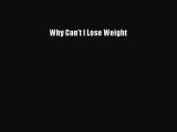 Read Why Can't I Lose Weight Ebook Online