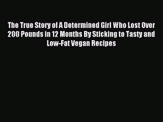 Download The True Story of A Determined Girl Who Lost Over 200 Pounds in 12 Months By Sticking