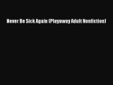 Read Never Be Sick Again (Playaway Adult Nonfiction) Ebook Free