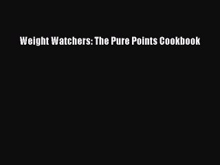 Download Weight Watchers: The Pure Points Cookbook PDF Online