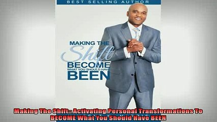 READ book  Making The Shift Activating Personal Transformations To BECOME What You Should Have BEEN  FREE BOOOK ONLINE