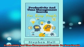 FREE DOWNLOAD  Productivity And Time Management Secrets  For Busy People READ ONLINE