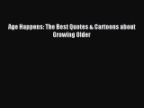 Read Age Happens: The Best Quotes & Cartoons about Growing Older Ebook Free