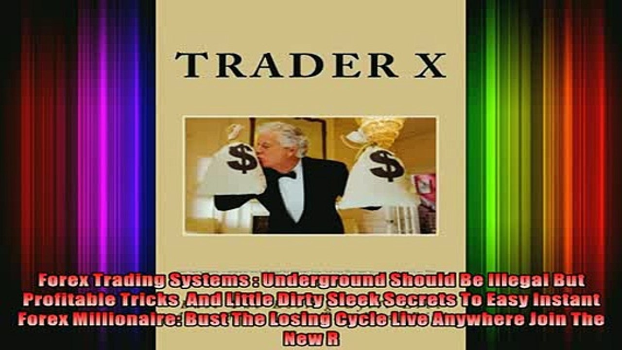 READ book  Forex Trading Systems  Underground Should Be Illegal But Profitable Tricks  And Little Full EBook