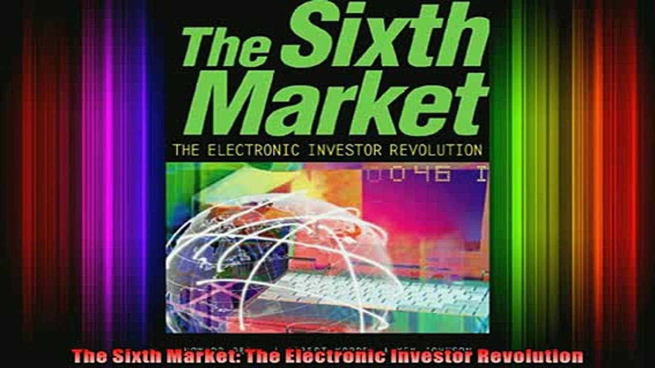 READ Ebooks FREE  The Sixth Market The Electronic Investor Revolution Full Free