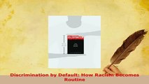 PDF  Discrimination by Default How Racism Becomes Routine  EBook