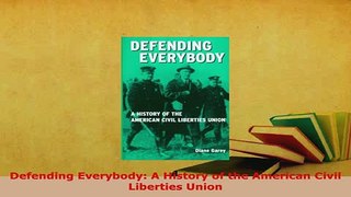 Download  Defending Everybody A History of the American Civil Liberties Union Free Books