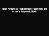 Download Tonus Peregrinus: The History of a Psalm-tone and its use in Polyphonic Music Free