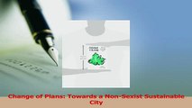 Read  Change of Plans Towards a NonSexist Sustainable City Ebook Free