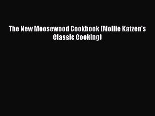 Read The New Moosewood Cookbook (Mollie Katzen's Classic Cooking) Ebook Free