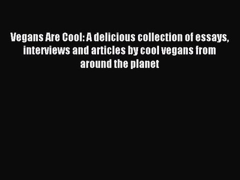 Read Vegans Are Cool: A delicious collection of essays interviews and articles by cool vegans