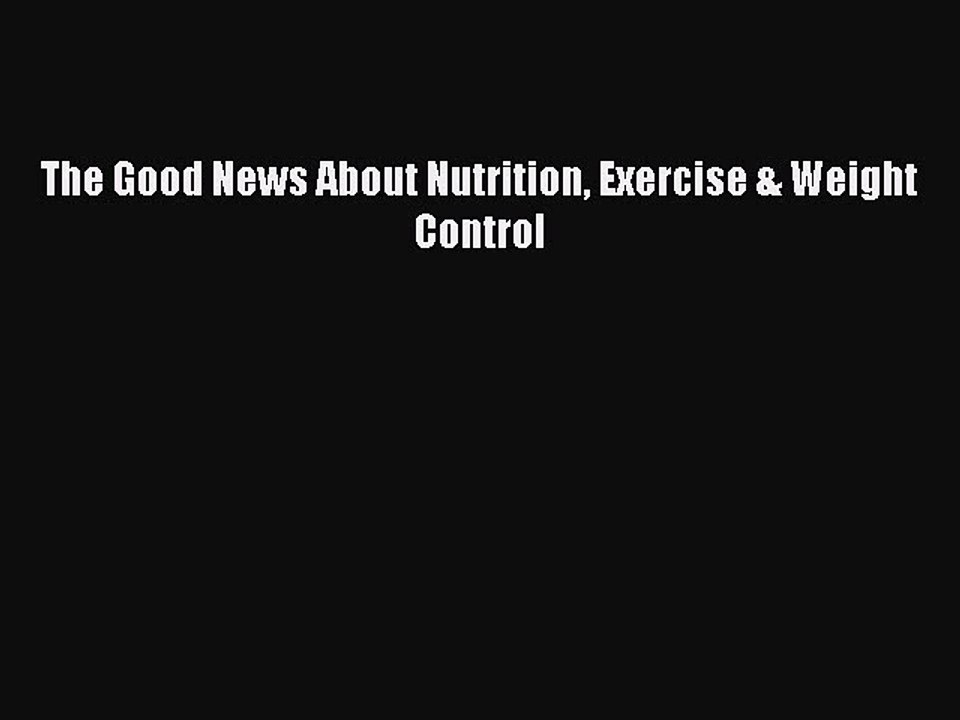 Read The Good News About Nutrition Exercise & Weight Control Ebook Free