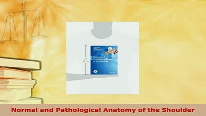 Download  Normal and Pathological Anatomy of the Shoulder Read Online