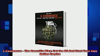 READ book  ECommerce  The Guerrilla Way Cut the BS And Start Your Own Online Empire Full Free