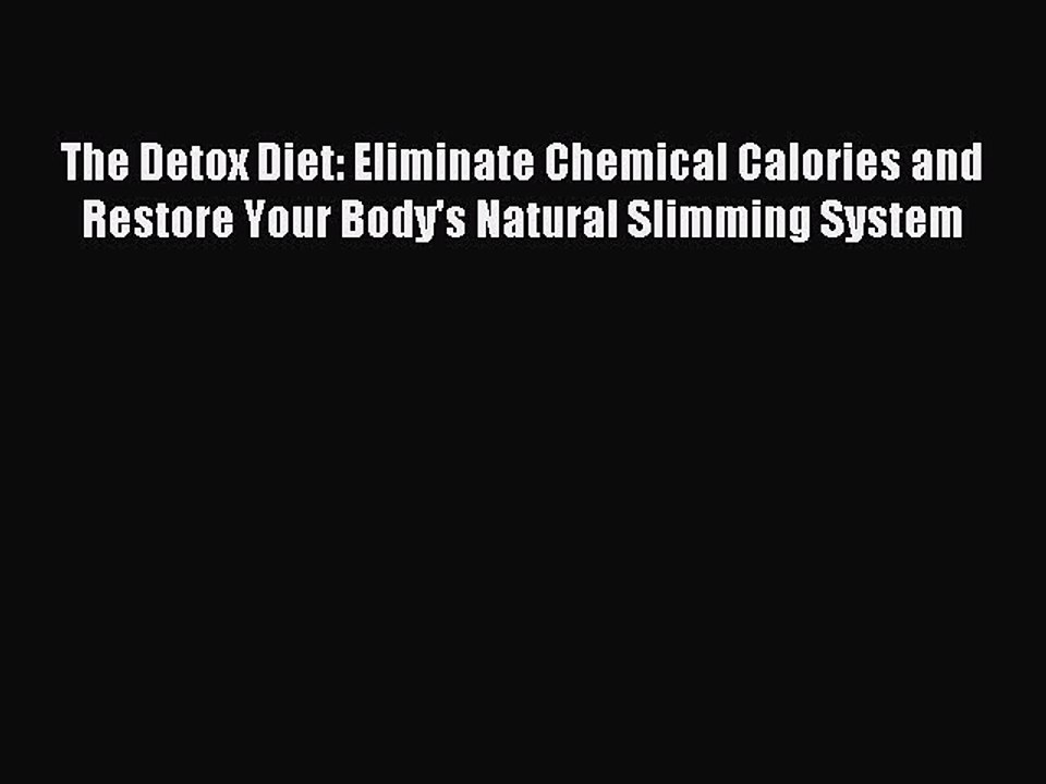 Read The Detox Diet: Eliminate Chemical Calories and Restore Your Body's Natural Slimming System