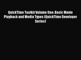 [Read PDF] QuickTime Toolkit Volume One: Basic Movie Playback and Media Types (QuickTime Developer