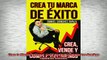 FREE EBOOK ONLINE  Crea tu Marca de Éxito Crea Vende y Cumple tus Sueños Spanish Edition Full Free