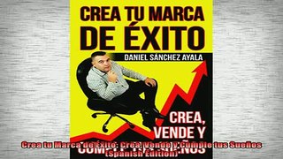 FREE EBOOK ONLINE  Crea tu Marca de Éxito Crea Vende y Cumple tus Sueños Spanish Edition Full Free