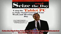Free PDF Downlaod  Seize the Work Day Using the Tablet PC to Take Total Control of Your Work and Meeting Day READ ONLINE