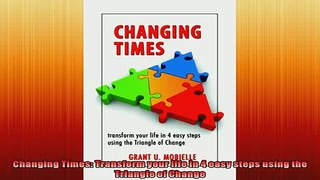 FREE DOWNLOAD  Changing Times Transform your life in 4 easy steps using the Triangle of Change  DOWNLOAD ONLINE