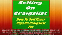 FREE EBOOK ONLINE  SELLING ON CRAIGSLIST HOW TO SELL FIVERR GIGS ON CRAIGSLIST FOR MASSIVE PROFIT selling Full Free