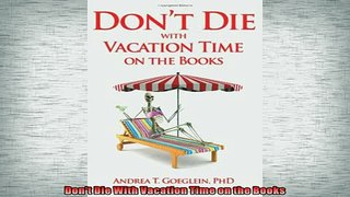 READ book  Dont Die With Vacation Time on the Books  BOOK ONLINE