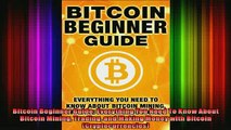 Downlaod Full PDF Free  Bitcoin Beginner Guide Everything You Need To Know About Bitcoin Mining Trading and Full EBook