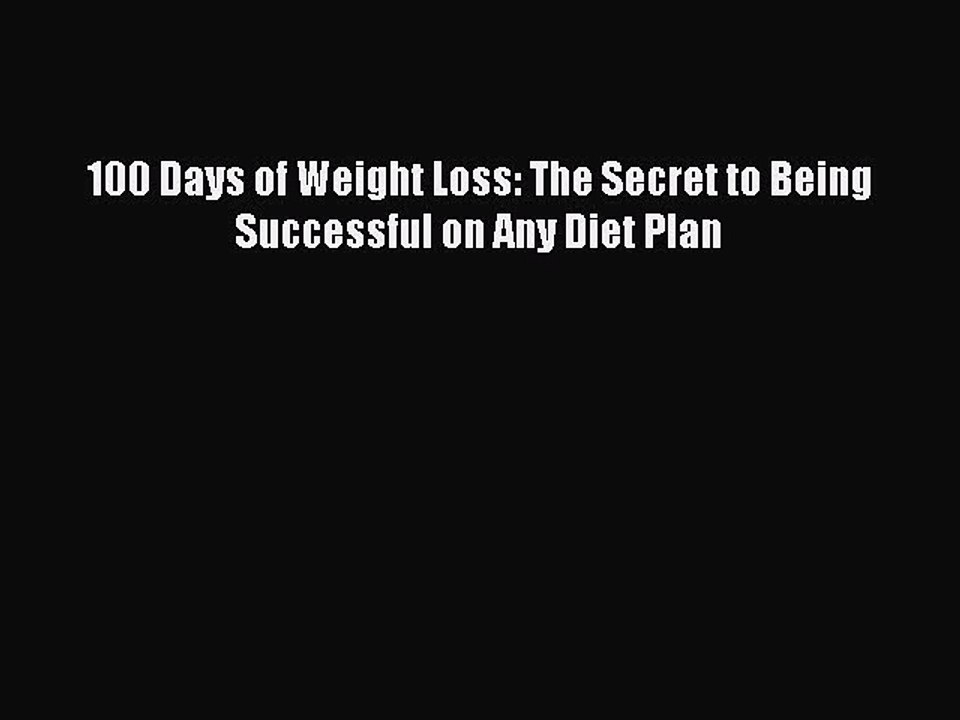 Read 100 Days of Weight Loss: The Secret to Being Successful on Any Diet Plan Ebook Free