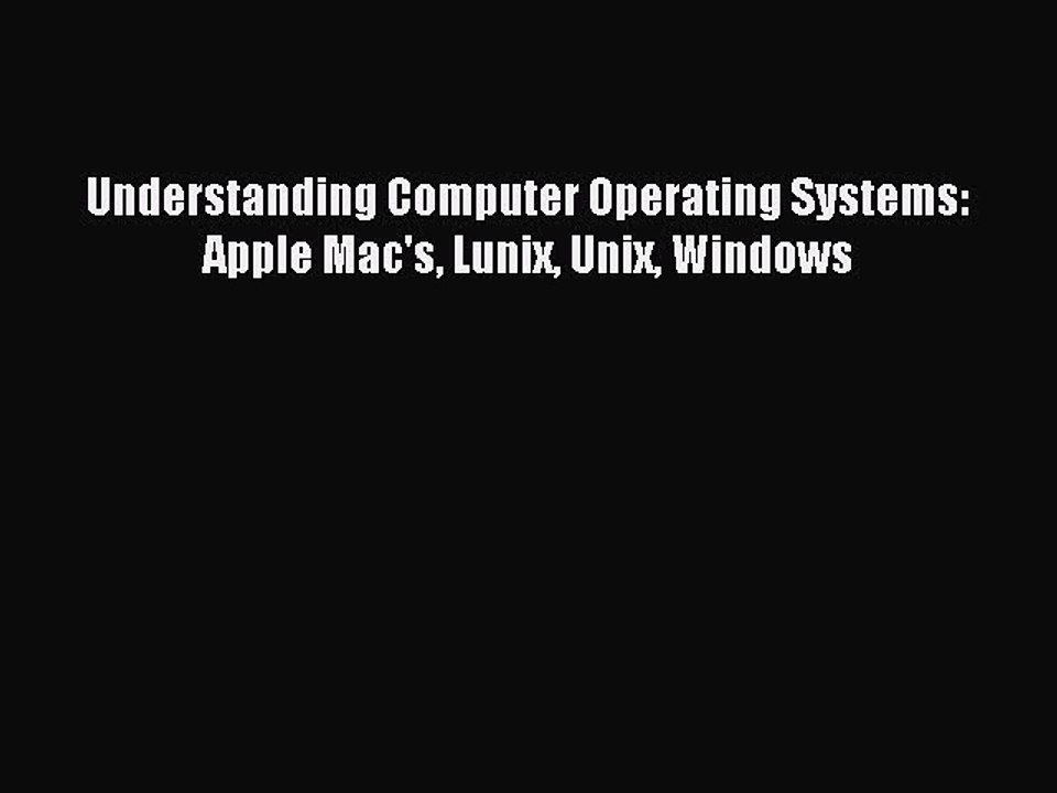 [Read PDF] Understanding Computer Operating Systems: Apple Mac's Lunix Unix Windows Ebook Free